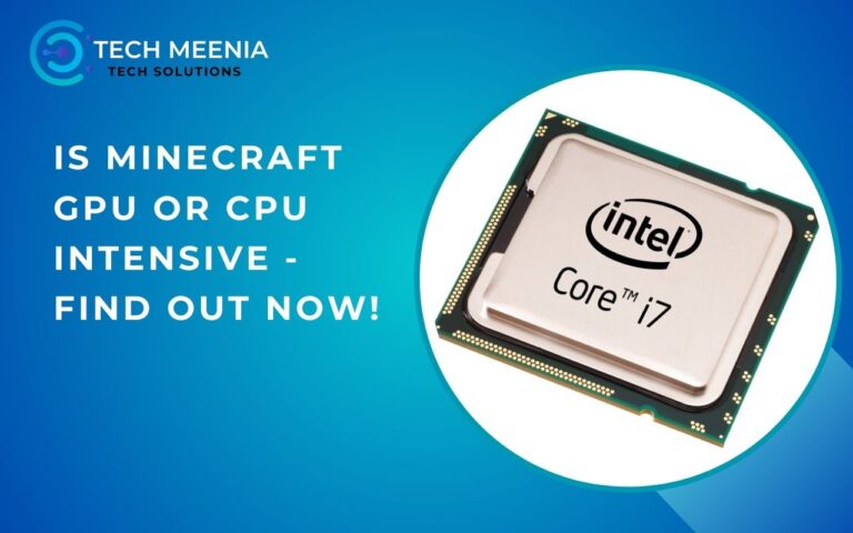 Is Minecraft Gpu Or Cpu Intensive – Find Out Now!