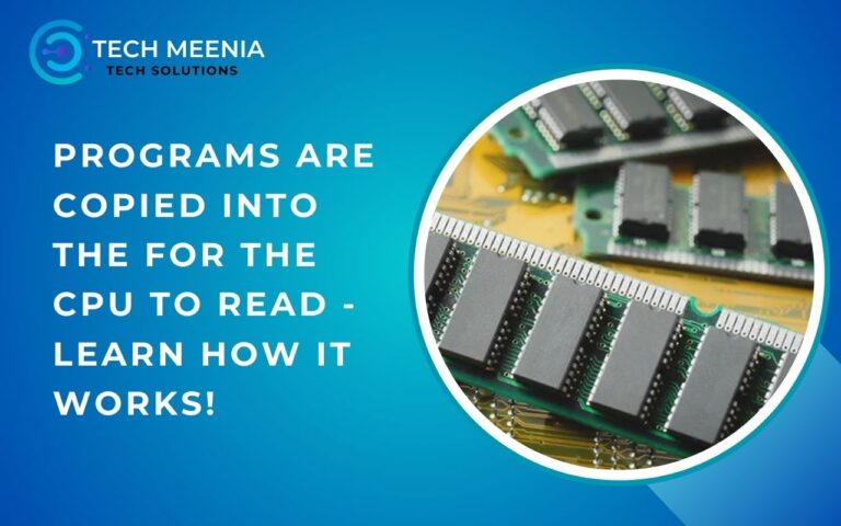 Programs Are Copied Into The For The Cpu To Read – Learn How It Works!