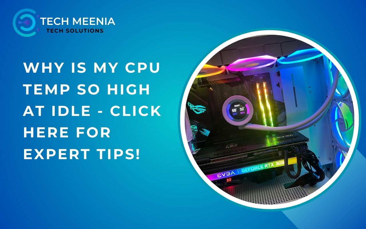 Why Is My Cpu Temp So High At Idle - Click Here For Expert Tips!