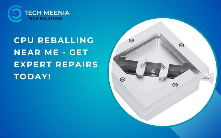 Cpu Reballing Near Me – Get Expert Repairs Today!