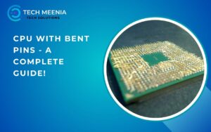 Cpu With Bent Pins - A Complete Guide!