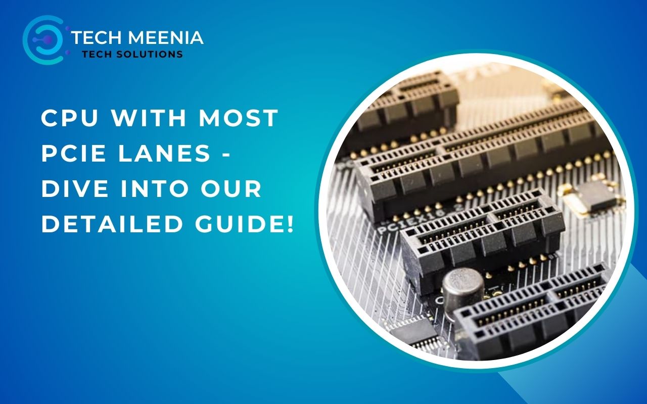 Cpu With Most Pcie Lanes - Dive Into Our Detailed Guide!