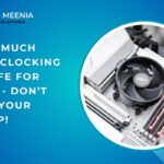 How Much Overclocking Is Safe For Cpu? – Don’t Risk Your Setup!